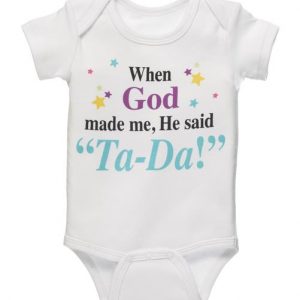 When God made me, He said “Ta-Da!” Onesie For Sale